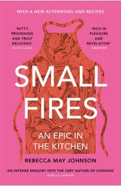 Small Fires: An Epic in the Kitchen - Rebecca May Johnson