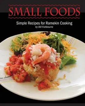 Small Foods: Simple Recipes for Ramekin Cooking, Paperback/Bill Fishbourne