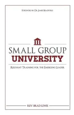Small Group University: Relevant Training for the Emerging Leader - Brad Lewis