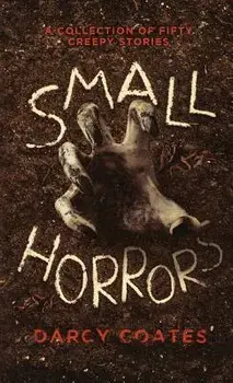 Small Horrors: A Collection of Fifty Creepy Stories, Paperback/Darcy Coates