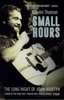 Small Hours. The Long Night of John Martyn, Paperback/Graeme Thomson