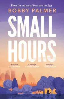 Small Hours. the spellbinding new novel from the author of ISAAC AND THE EGG, Hardback/Bobby Palmer