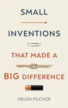 Small Inventions That Made a Big Difference, Hardcover/Helen Pilcher