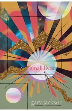 Small Lives: Poems - Gary Jackson