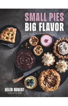 Small Pies, Big Flavor: 60 Big Flavor Bakes for 1 or 2 - Helen Nugent