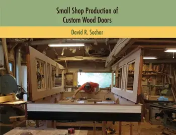 Small Shop Production of Custom Wood Doors, Paperback/David R. Sochar