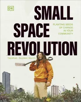 Small Space Revolution. Planting Seeds of Change in Your Community, Hardback/Tayshan Hayden-Smith
