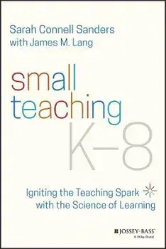 Small Teaching K-8 - Igniting the Teaching Spark with the Science of Learning, Paperback/S Sanders