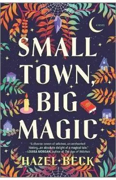 Small Town, Big Magic - Hazel Beck