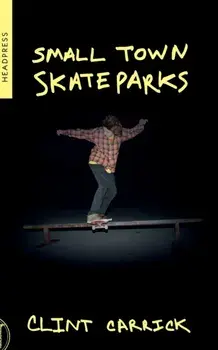 Small Town Skateparks, Paperback/Clint Carrick