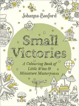 Small Victories. A Colouring Book of Little Wins and Miniature Masterpieces, Paperback/Johanna Basford