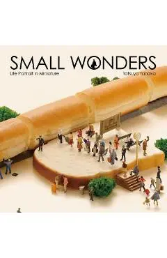 Small Wonders - Life Portrait in Miniature - Tatsuya Tanaka