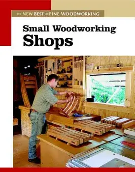 Small Woodworking Shops: The New Best of Fine Woodworking, Paperback/Editors of Fine Woodworking