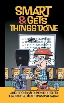Smart and Gets Things Done: Joel Spolsky's Concise Guide to Finding the Best Technical Talent, Paperback/Avram Joel Spolsky