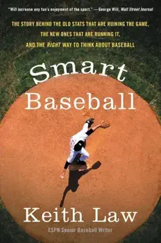 Smart Baseball: The Story Behind the Old STATS That Are Ruining the Game, the New Ones That Are Running It, and the Right Way to Think, Paperback/Keith Law