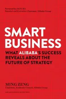 Smart Business: What Alibaba's Success Reveals about the Future of Strategy, Hardcover/Ming Zeng