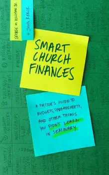 Smart Church Finances: A Pastor's Guide to Budgets, Spreadsheets, and Other Things You Didn't Learn in Seminary, Paperback/George M. Hillman Jr
