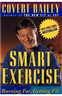 Smart Exercise: Burning Fat, Getting Fit - Covert Bailey