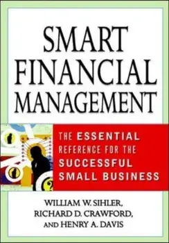 Smart Financial Management: The Essential Reference for the Successful Small Business, Paperback/William W. Sihler