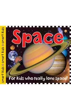 Smart Kids: Space: For Kids Who Really Love Space! - Roger Priddy