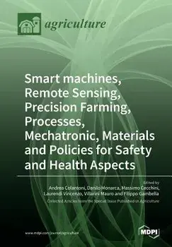 Smart machines, Remote Sensing, Precision Farming, Processes, Mechatronic, Materials and Policies for Safety and Health Aspects/Andrea Colantoni