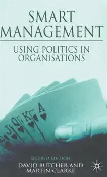 Smart Management. Using Politics in Organizations, 2nd ed. 2008, Hardback/M. Clarke