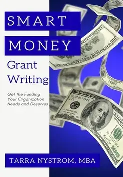 SMART Money Grant Writing: Get the Funding Your Organization Needs and Deserves, Paperback/Tarra Nystrom