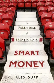 Smart Money. The Fall and Rise of Brentford FC, Hardback/Alex Duff