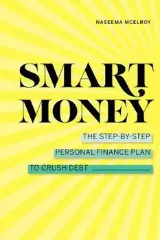 Smart Money: The Step-By-Step Personal Finance Plan to Crush Debt, Paperback/Naseema McElroy