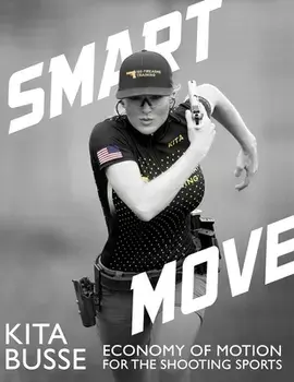 Smart Move: Economy of Motion for the Shooting Sports, Paperback/Kita Busse