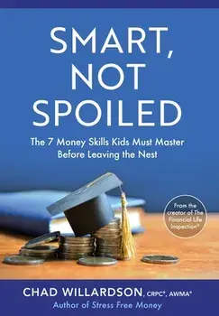 Smart, Not Spoiled: The 7 Money Skills Kids Must Master Before Leaving the Nest, Hardcover/Chad Willardson