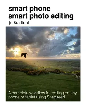 Smart Phone Smart Photo Editing. A Complete Workflow for Editing on Any Phone or Tablet Using Snapseed, Paperback/***