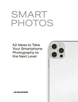 Smart Photos. 52 Ideas To Take Your Smartphone Photography to the Next Level, Paperback/Jo Bradford