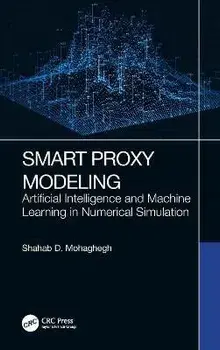 Smart Proxy Modeling. Artificial Intelligence and Machine Learning in Numerical Simulation, Hardback/Shahab D. Mohaghegh