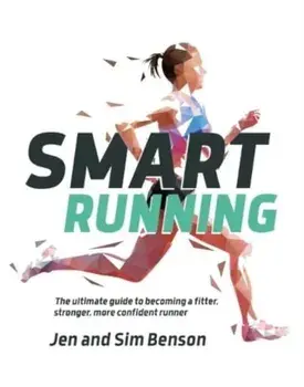 Smart Running. The ultimate guide to becoming a fitter, stronger, more confident runner, Paperback/Sim Benson