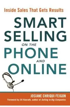 Smart Selling on the Phone and Online: Inside Sales That Gets Results - Josiane Feigon