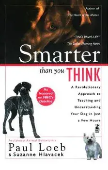Smarter Than You Think: A Revolutionary Approach to Teaching and Understanding Your Dog in Just a Few Hours, Paperback/Paul Loeb