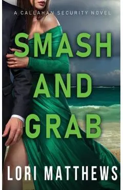 Smash and Grab: Action-Paction Thrilling Romantic Suspense - Lori Matthews
