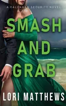 Smash and Grab: Action-Paction Thrilling Romantic Suspense, Paperback/Lori Matthews