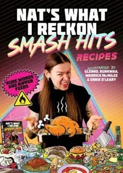Smash Hits Recipes. Rude Words and Ripper Feeds, Hardback/Nat's What I Reckon