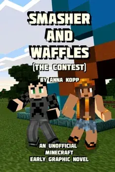 Smasher and Waffles: The Contest: An Unofficial Minecraft Early Graphic Novel, Paperback/Anna Kopp
