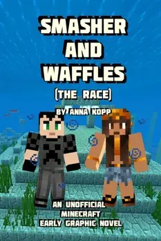 Smasher and Waffles: The Race: An Unofficial Minecraft Early Graphic Novel, Paperback/Anna Kopp