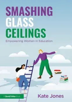 Smashing Glass Ceilings: Empowering Women in Education, Paperback/Kate Jones