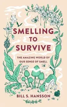 Smelling to Survive. The Amazing World of Our Sense of Smell, Paperback/Bill S. Hansson