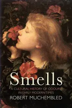 Smells. A Cultural History of Odours in Early Modern Times, Paperback/Robert Muchembled