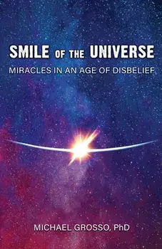 Smile of the Universe: Miracles in an Age of Disbelief, Paperback/Michael Grosso