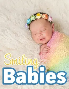 Smiling Babies: A Picture Book With Easy-To-Read Text, Paperback/Lasting Happiness