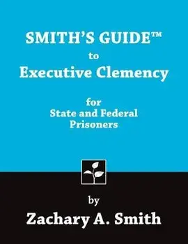 Smith's Guide to Executive Clemency for State and Federal Prisoners, Paperback/Zachary a. Smith