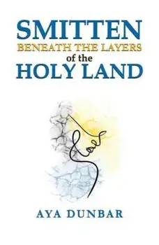 Smitten: Beneath the Layers of the Holy Land, Hardback/Aya Dunbar