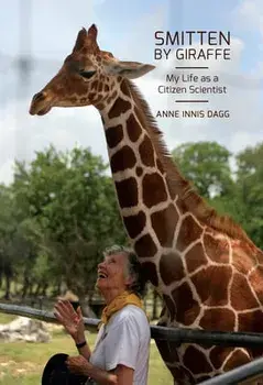 Smitten by Giraffe, 22: My Life as a Citizen Scientist, Paperback/Anne Innis Dagg